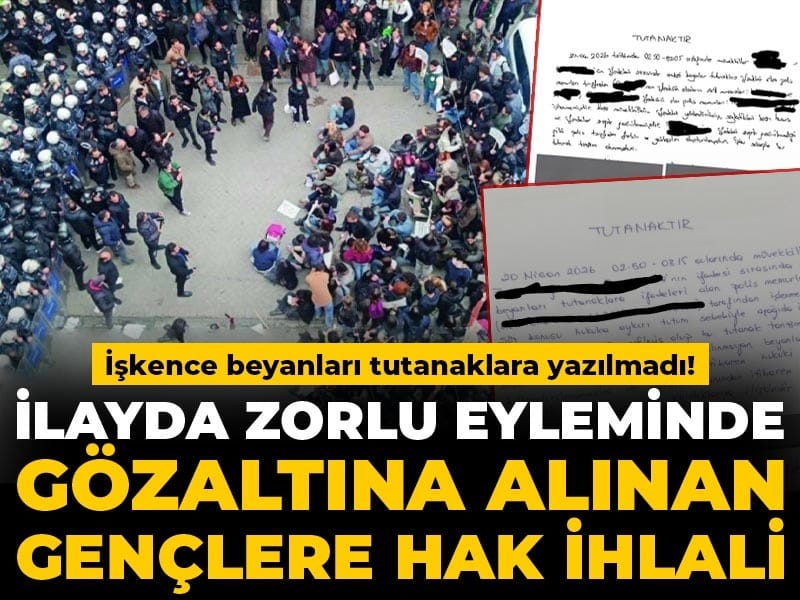 İlayda Zorlu eyleminde gözaltına alınan gençlere hak ihlali: İşkence beyanları tutanaklara yazılmadı!
