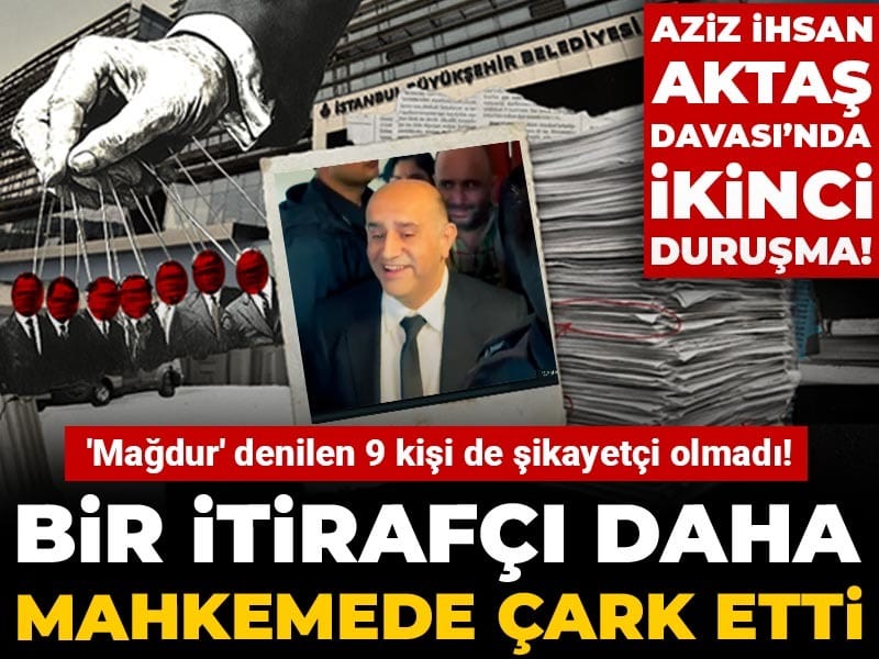 Bir itirafçı daha mahkemede çark etti: Aziz İhsan Aktaş davasında ikinci duruşma!