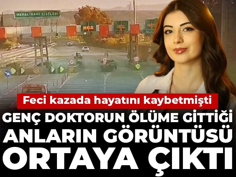 Feci kazada hayatını kaybetmişti: Genç doktorun ölüme gittiği anların görüntüsü ortaya çıktı