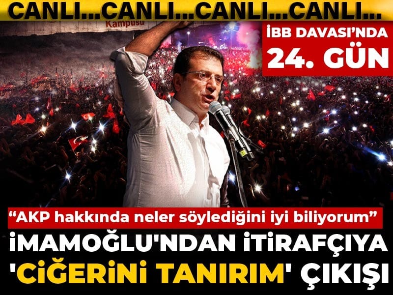 İBB Davası'nda 24. gün! İmamoğlu'ndan itirafçıya 'ciğerini tanırım' çıkışı: AKP hakkında neler söylediğini iyi biliyorum