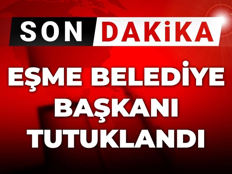 Son Dakika | Eşme Belediye Başkanı tutuklandı
