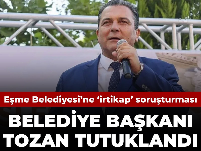 Son Dakika | Eşme Belediye Başkanı tutuklandı