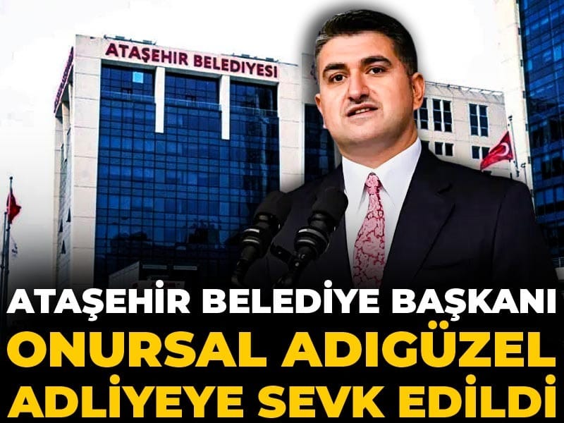 Ataşehir Belediye Başkanı Onursal Adıgüzel adliyeye sevk edildi