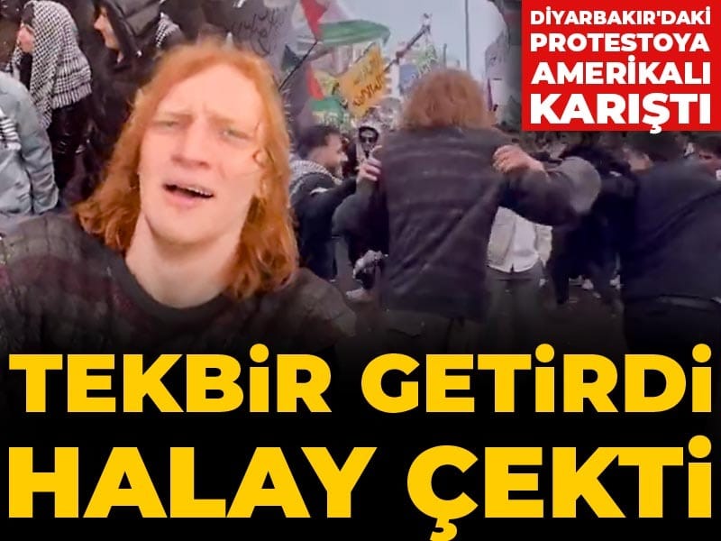 Diyarbakır'daki protestoya karışan Amerikalı tekbir getirdi halay çekti
