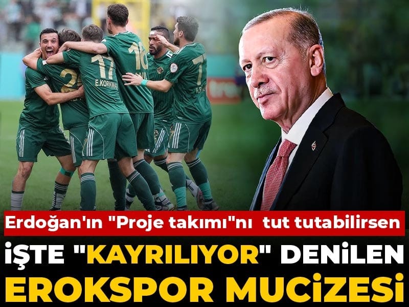 Erdoğan'ın "Proje takımı"nı tut tutabilirsen: İşte "Kayrılıyor" denilen Erokspor mucizesi