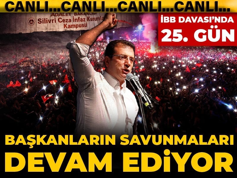 İBB Davası'nda 25. gün! Başkanların savunmaları devam ediyor