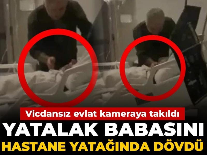 Yatalak babasını hastane yatağında dövdü: Vicdansız evlat kameraya takıldı