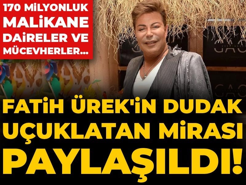 Fatih Ürek'in dudak uçuklatan mirası paylaşıldı! 170 milyonluk malikane, daireler ve mücevherler...