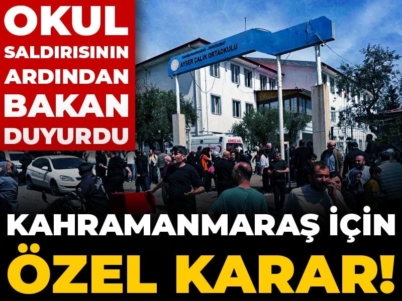 Kahramanmaraş için özel karar! Okul saldırısının ardından Bakan duyurdu