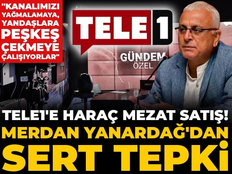 TELE1'e haraç mezat satış! Merdan Yanardağ'dan sert tepki: Kanalımızı yağmalamaya ve yandaşlara peşkeş çekmeye çalışıyorlar