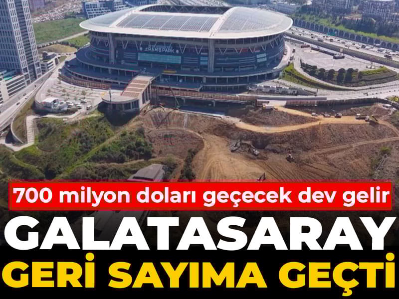 Galatasaray geri sayıma geçti: 700 milyon doları geçecek gelir