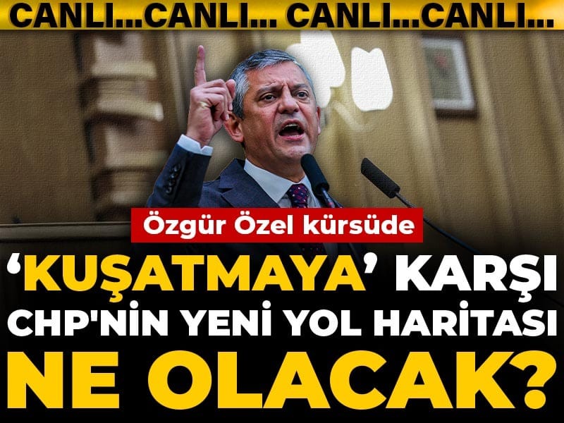 Son dakika | Kuşatmaya karşı CHP'nin yeni yol haritası ne olacak? Özgür Özel detaylar için kürsüde