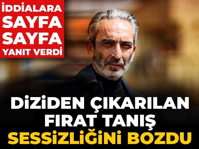 Diziden çıkarılan Fırat Tanış sessizliğini bozdu: İddialara sayfa sayfa yanıt verdi