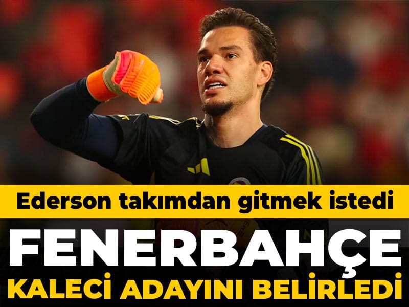 Fenerbahçe'de Ederson gitmek istedi: Yerine geçecek isim belirlendi