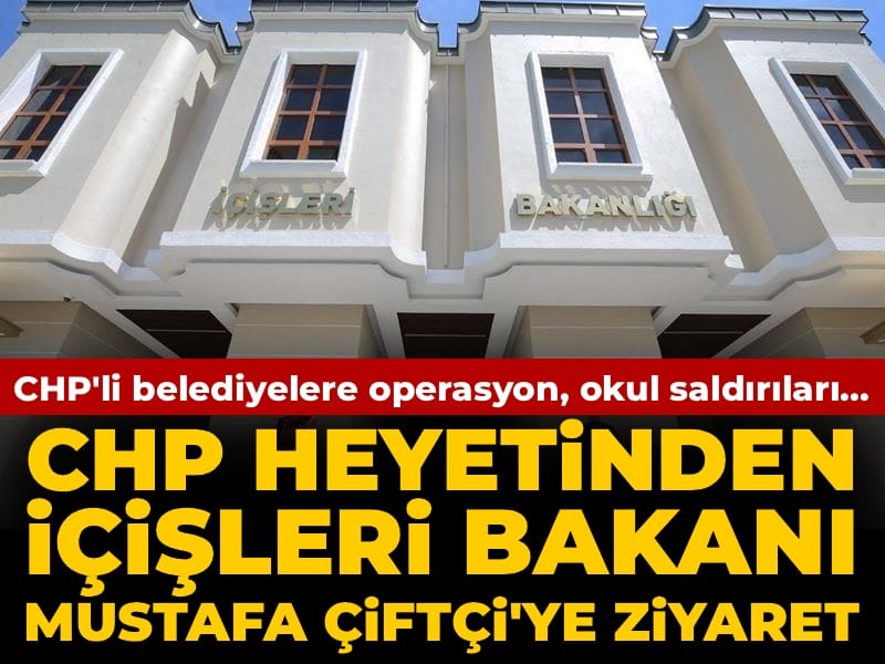 CHP heyetinden Bakan Çiftçi'ye ziyaret: Belediyelere operasyon, okul saldırıları, başkanların göreve iadesi...