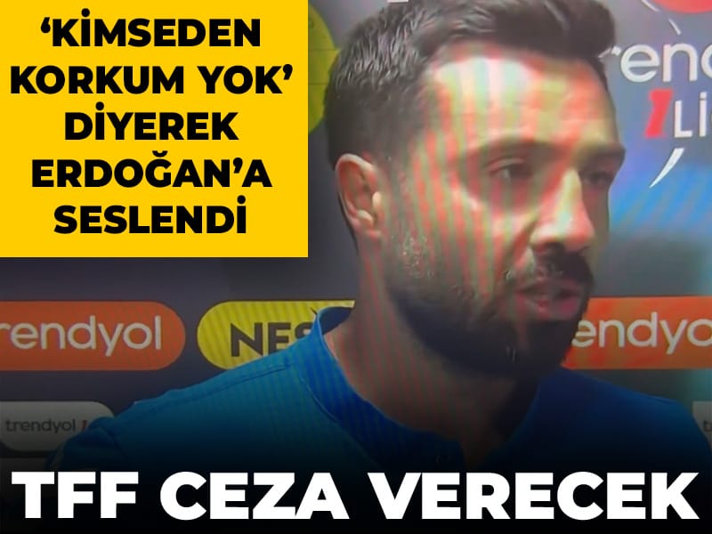 'Kimseden korkum yok' diyerek Erdoğan'a seslendi: TFF ceza verecek