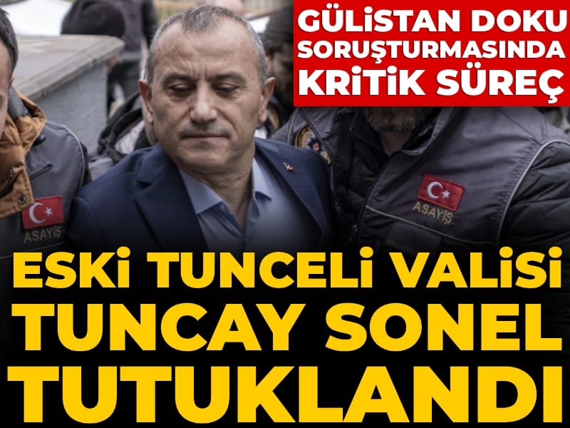 Son Dakika | Gülistan Doku soruşturması: Eski Tunceli Valisi Tuncay Sonel tutuklandı