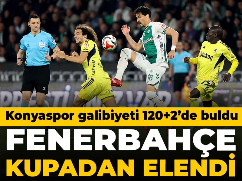 Fenerbahçe Türkiye Kupası'na veda etti: Konyaspor galibiyeti 120+2'de buldu