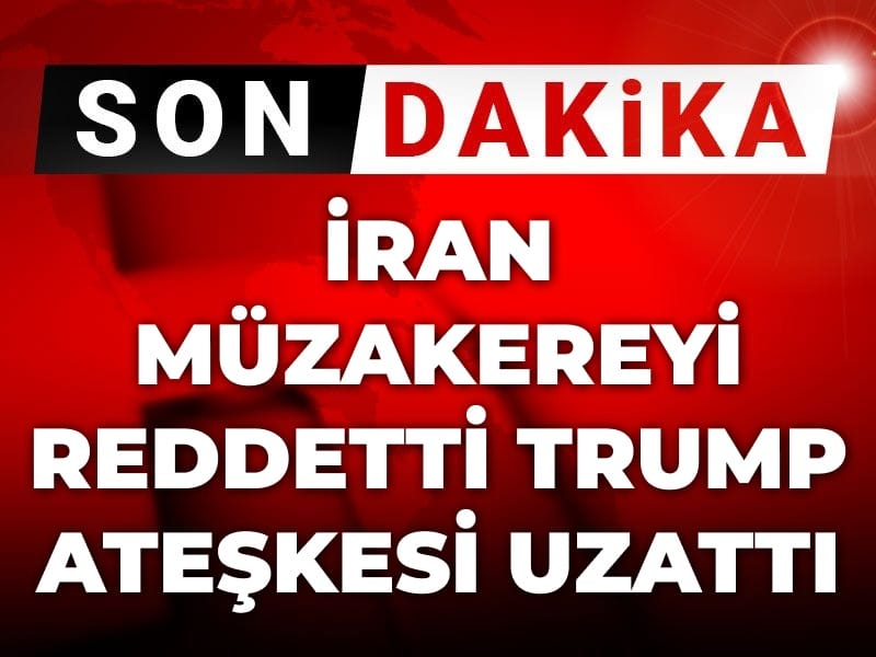 Son Dakika | İran müzakereyi reddetti Trump ateşkesi uzattı