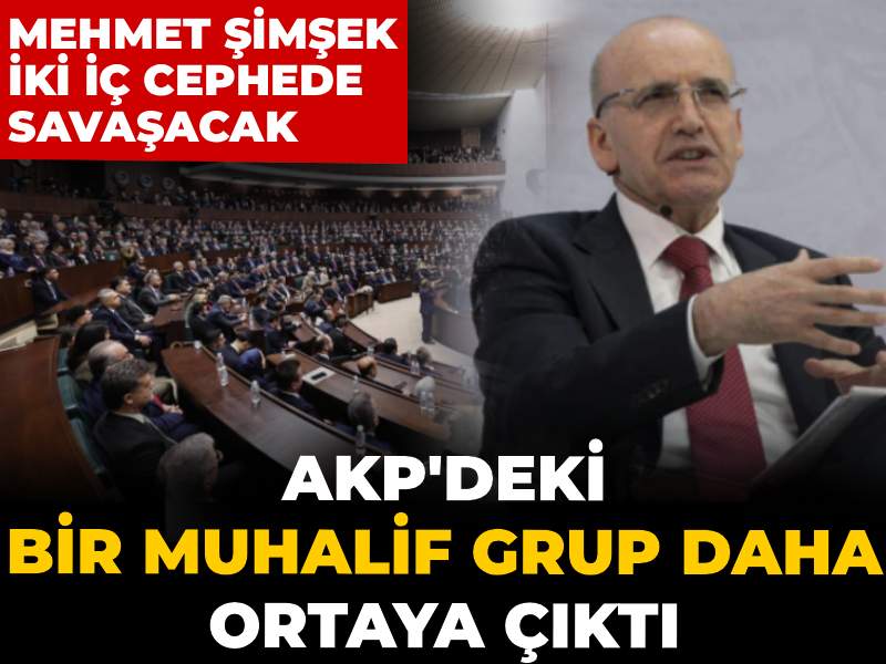 AKP içindeki bir muhalif grup daha ortaya çıktı: Mehmet Şimşek iki iç cephede savaşacak