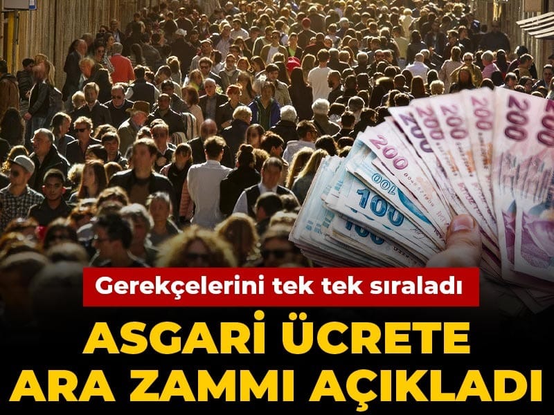 Asgari ücrete ara zammı açıkladı: Gerekçelerini tek tek sıraladı