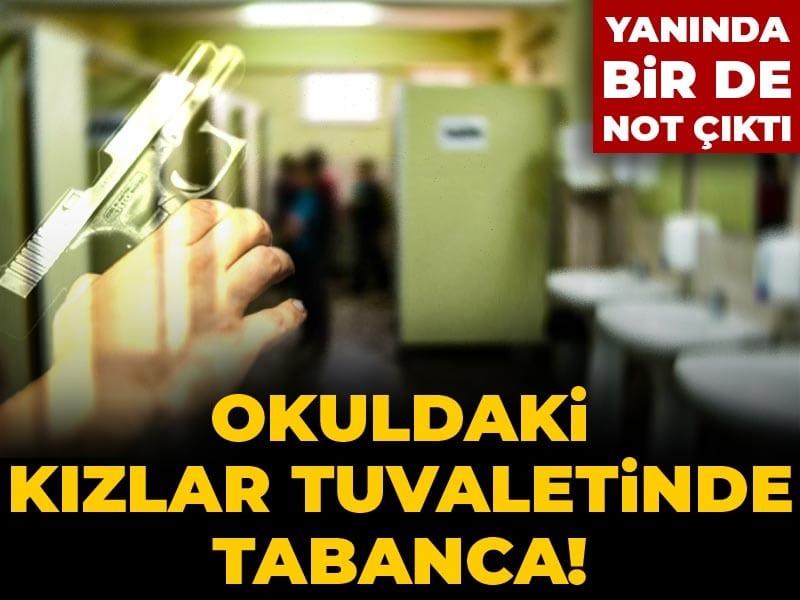 Okuldaki kızlar tuvaletinde tabanca! Yanında bir de not çıktı