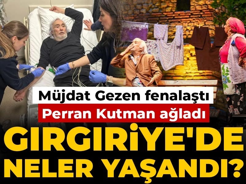 Müjdat Gezen fenalaştı Perran Kutman ağladı: Gırgıriye'de neler yaşandı?
