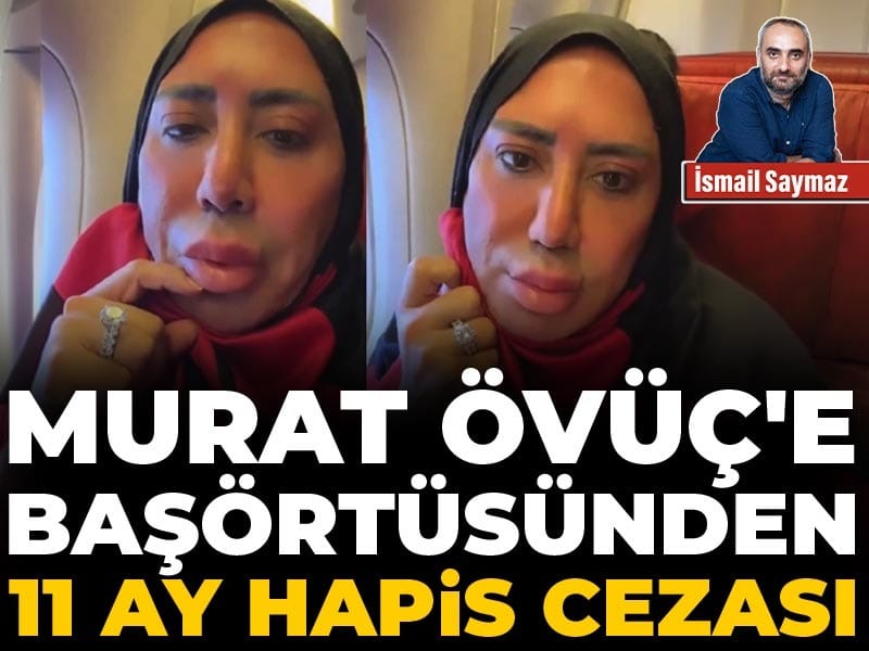 Son Dakika | Murat Övüç'e başörtüsünden 11 ay hapis cezası