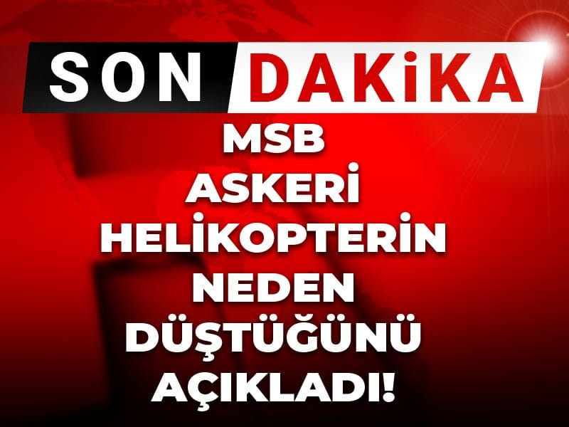 Son Dakika | MSB askeri helikopterin neden düştüğünü açıkladı!