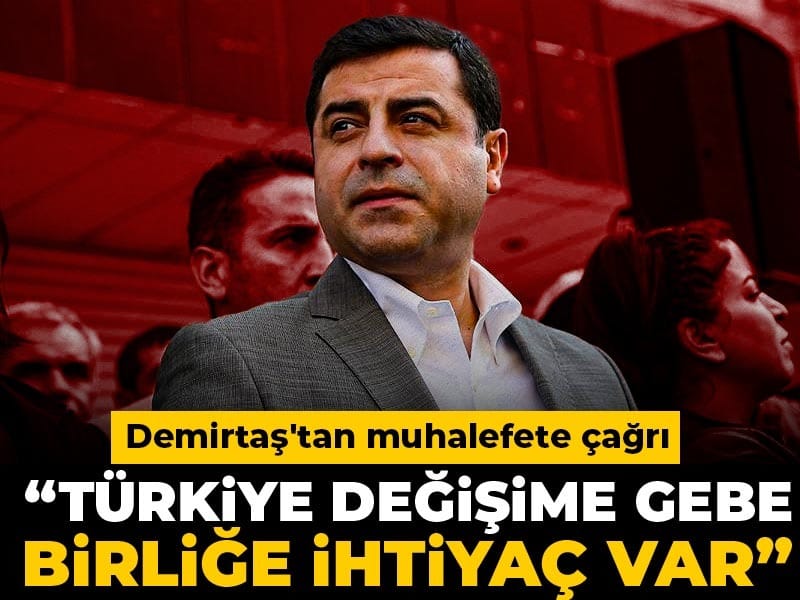 Demirtaş'tan muhalefete çağrı: Türkiye değişime gebe, birliğe ihtiyaç var