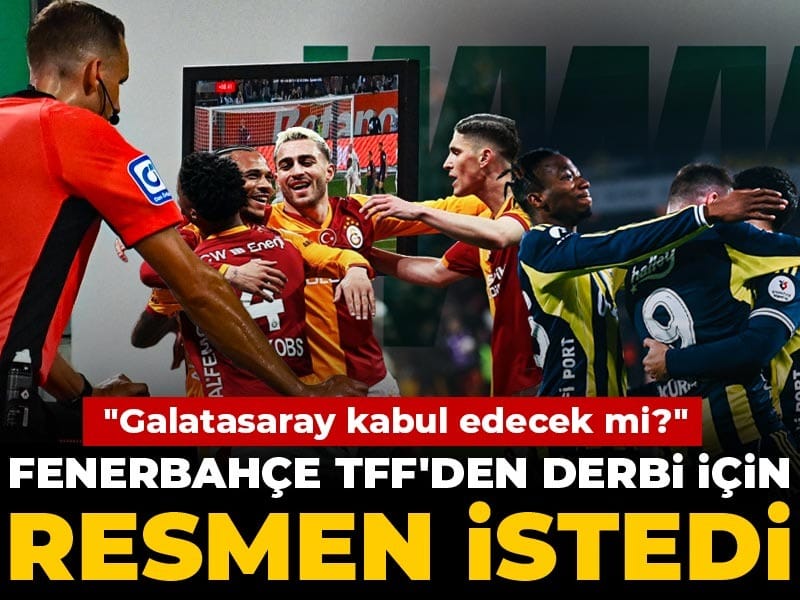 Fenerbahçe TFF'den derbi için resmen istedi: Galatasaray kabul edecek mi?