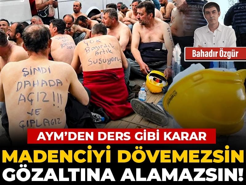 AYM’den ders gibi karar! Madenciyi dövemezsin, gözaltına alamazsın