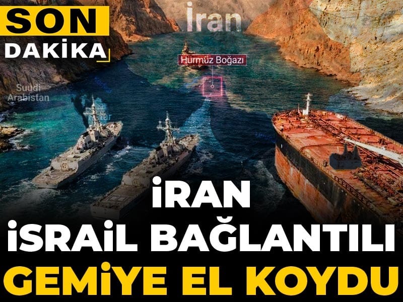 Son Dakika | İran İsrail bağlantılı gemiye el koydu