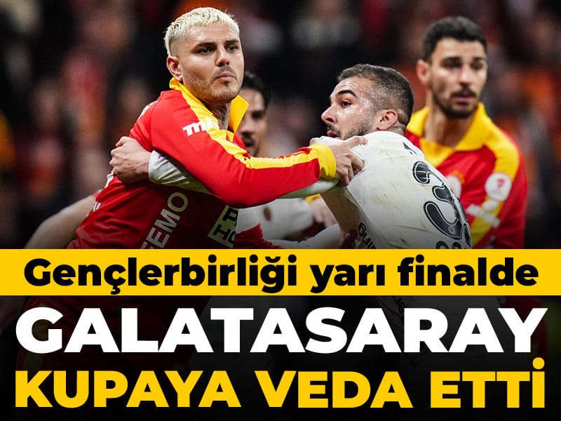 Galatasaray kupaya veda etti: Gençlerbirliği yarı finalde