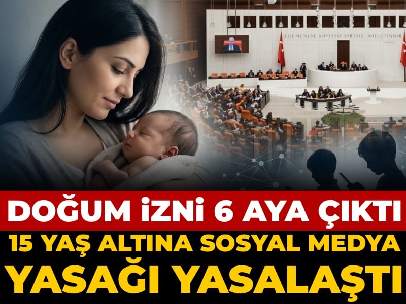 Son Dakika | Doğum izni 6 aya çıktı: 15 yaş altına sosyal medya yasağı yasalaştı!