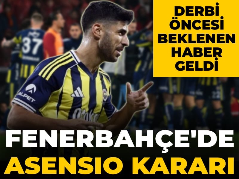Fenerbahçe'de Asensio kararı: Derbi öncesi beklenen haber geldi