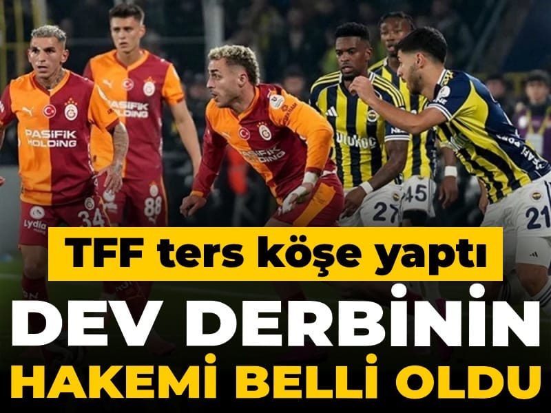 Son Dakika | Derbinin hakemi açıklandı: TFF ters köşe yaptı