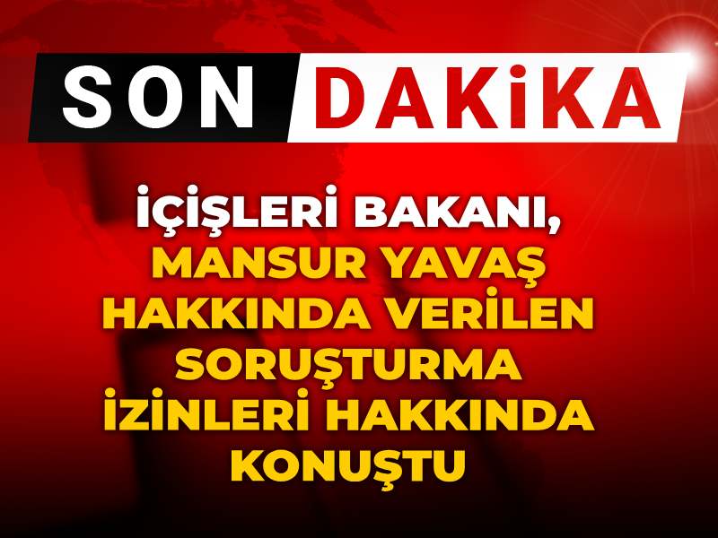Son dakika | İçişleri Bakanı, Mansur Yavaş hakkında verilen soruşturma izinleri hakkında konuştu