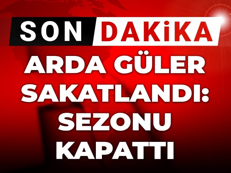 Son Dakika  | Arda Güler sakatlandı: Sezonu kapattı