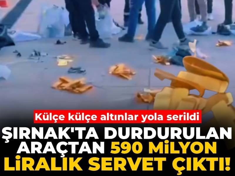 Şırnak'ta durdurulan araçtan 590 milyon liralık servet çıktı! Külçe külçe altınlar yola serildi