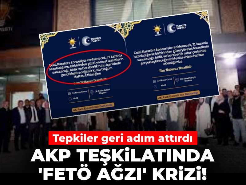 AKP teşkilatında 'FETÖ ağzı' krizi! Tepkiler geri adım attırdı