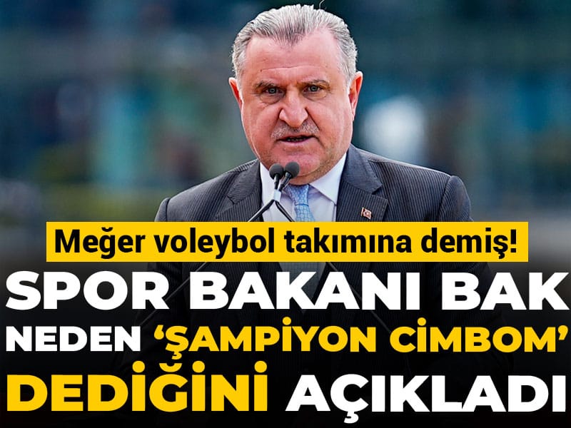 Spor Bakanı Bak neden "Şampiyon Cimbom" dediğini açıkladı