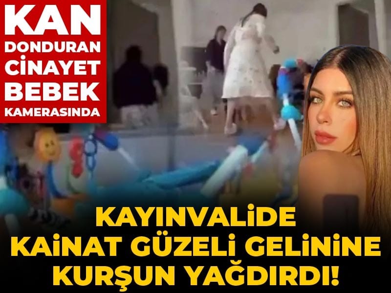 Kayınvalide kainat güzeli gelinine kurşun yağdırdı! Kan donduran cinayet bebek kamerasında