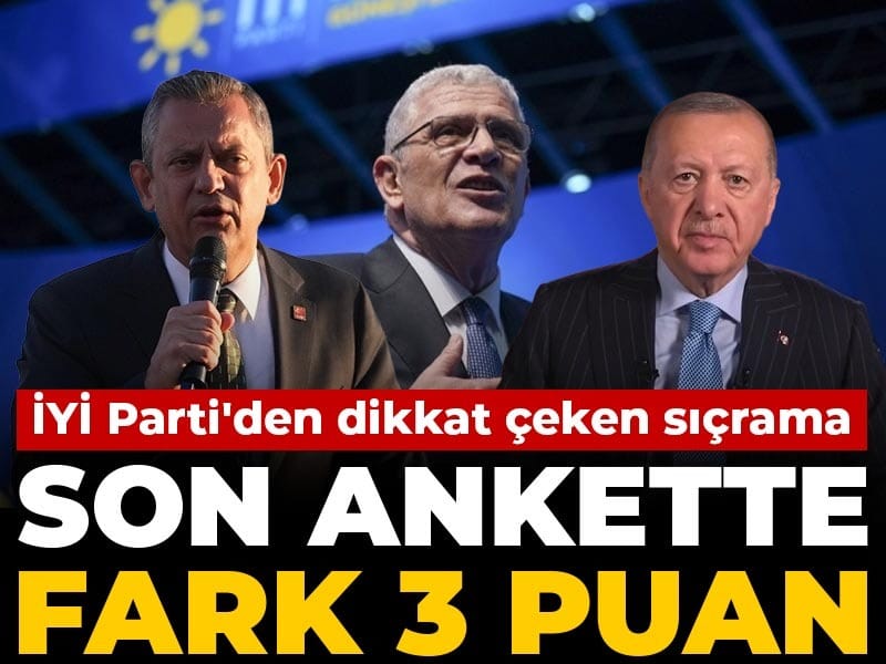 Son ankette fark 3 puan: İYİ Parti'den dikkat çeken sıçrama
