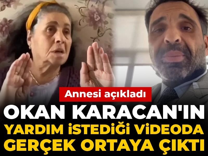 Okan Karacan'ın annesinden yardım istediği video gündem olmuştu! Gerçek ortaya çıktı
