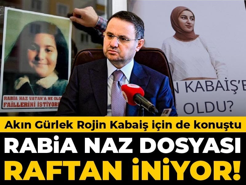 Son Dakika | Akın Gürlek'ten Rabia Naz ve Rojin Kabaiş açıklaması! "Üzerine gidilecektir"