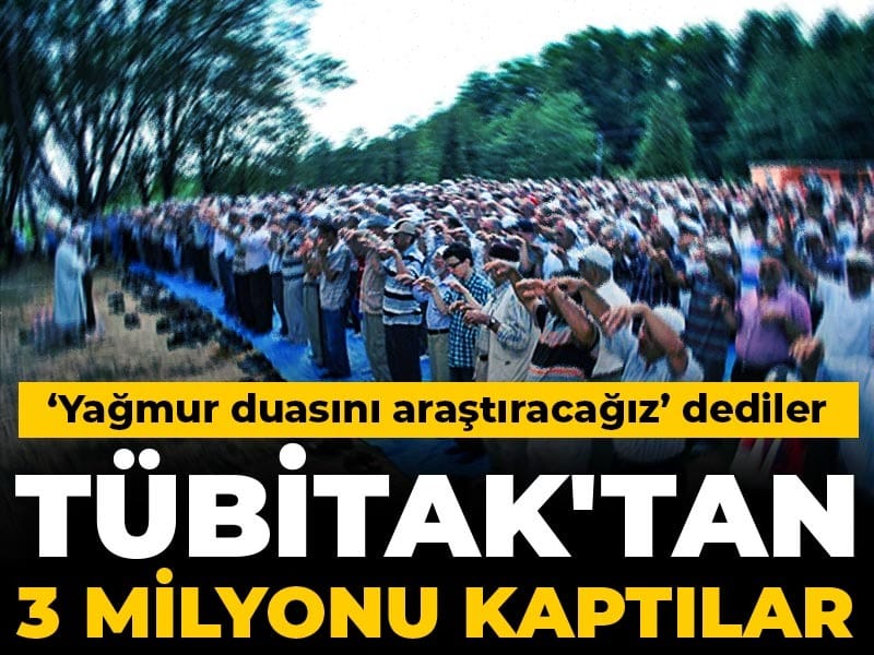 TÜBİTAK "yağmur duası" araştırmasına 3 milyon lira çıkardı