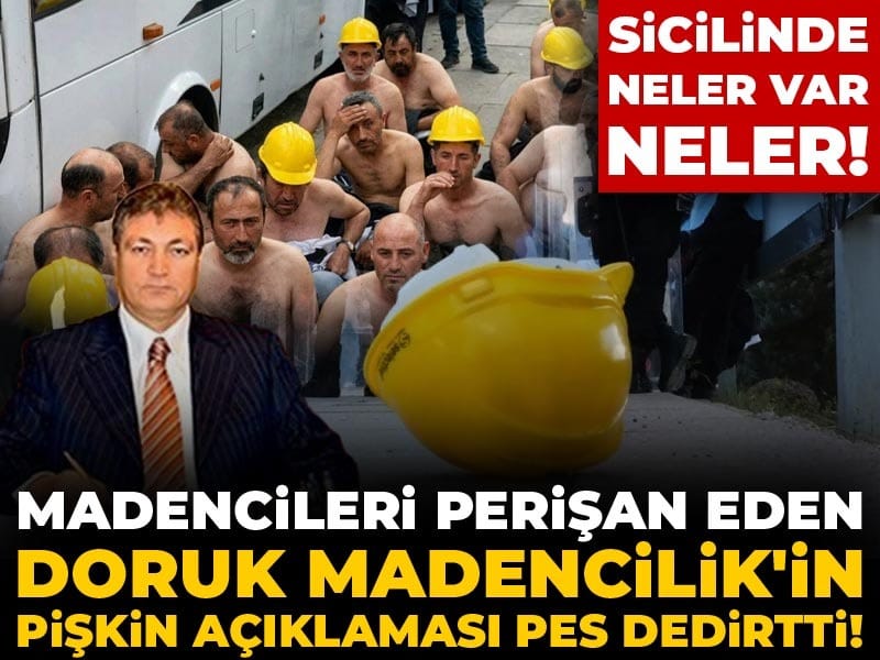 Madencileri perişan eden Doruk Madencilik'in pişkin açıklaması pes dedirtti! Sicilinde neler var neler!