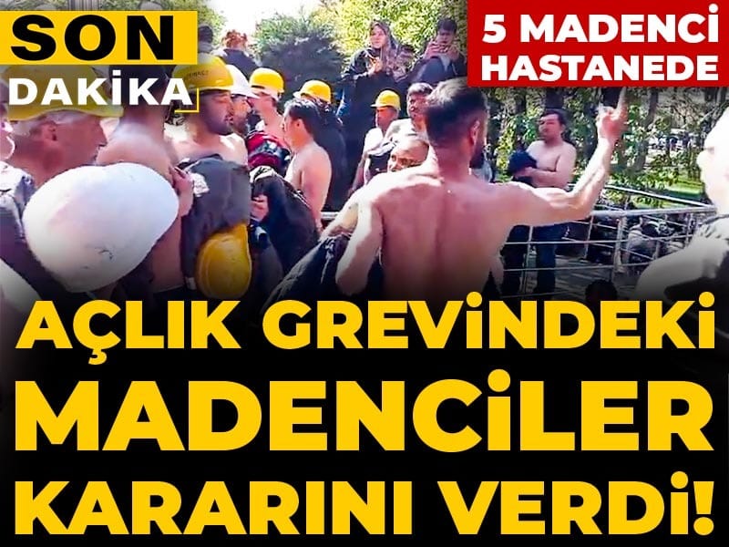 Son Dakika | Açlık grevindeki madenciler kararını verdi! Biber gazlı müdahaleden sonra 5 emekçi hastanede