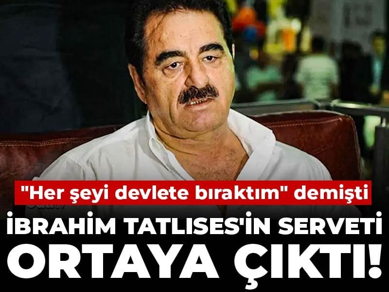 İbrahim Tatlıses'in serveti ortaya çıktı! 